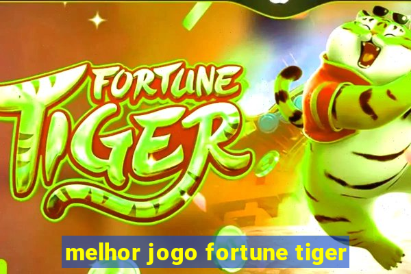 melhor jogo fortune tiger